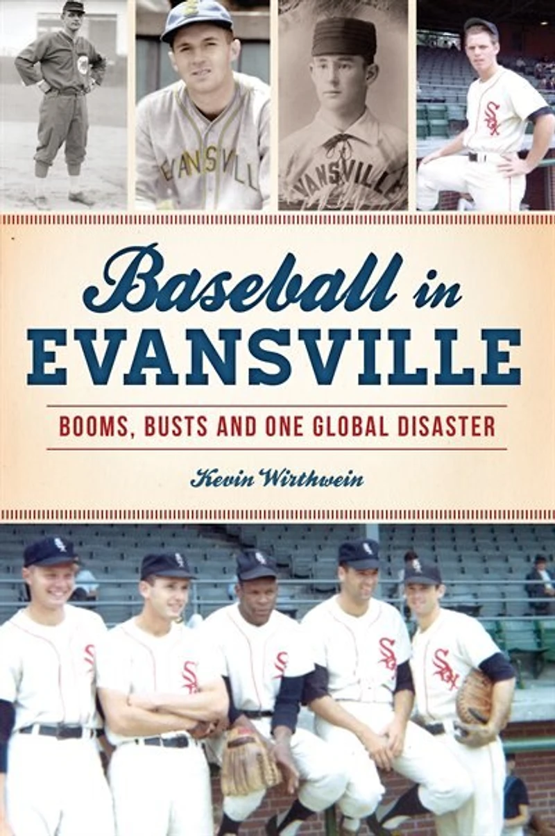 Baseball Evansville: Booms, Busts and One Global Disaster