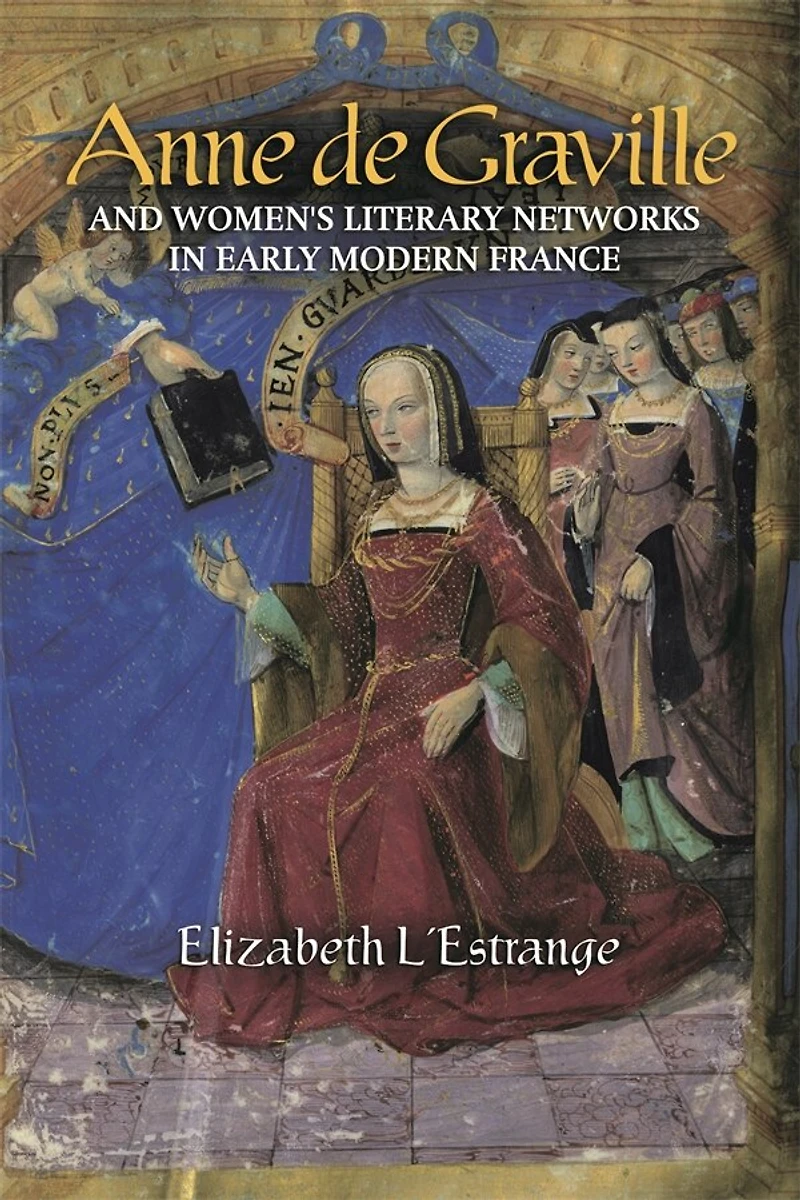 Anne de Graville and Women's Literary Networks Early Modern France