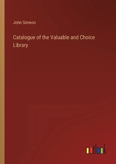 Catalogue of the Valuable and Choice Library