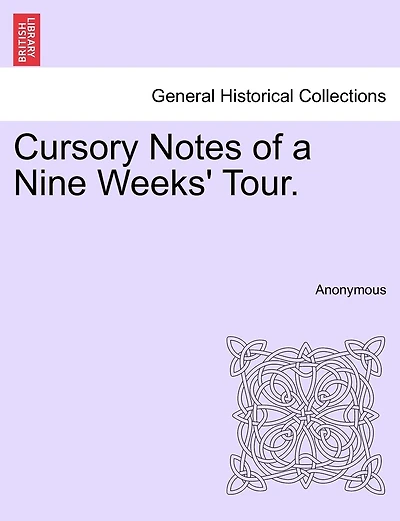 Cursory Notes Of A Nine Weeks' Tour.