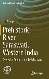 Prehistoric River Saraswati, Western India: Geological Appraisal And Social Aspects