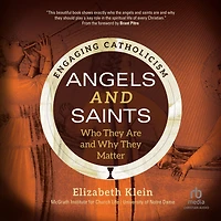 Angels and Saints: Who They Are Why Matter (Engaging Catholicism)