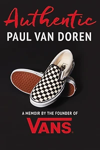 Authentic: A Memoir By The Founder Of Vans