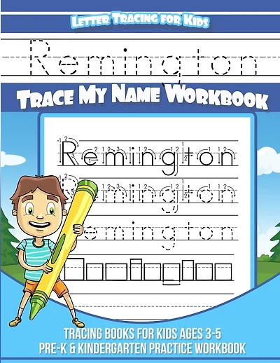Remington Letter Tracing for Kids Trace my Name Workbook: Tracing Books for Kids ages 3 - 5 Pre-K & Kindergarten Practice Workbook