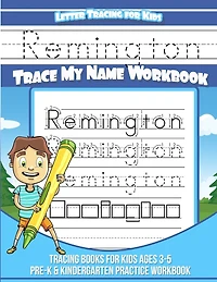 Remington Letter Tracing for Kids Trace my Name Workbook: Tracing Books for Kids ages 3 - 5 Pre-K & Kindergarten Practice Workbook