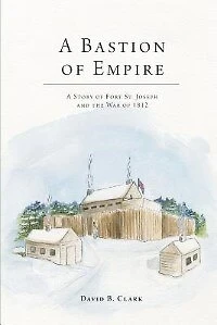 A Bastion of Empire: Story Fort St. Joseph and the War 1812
