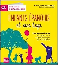Enfants épanouis et au top: les neurosciences décryptent les apprentissages de 0 à 10 ans