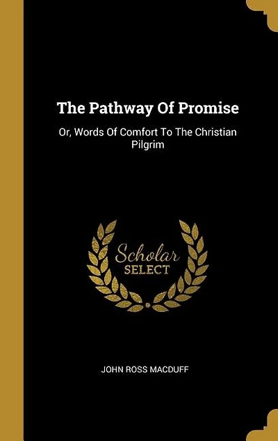 The Pathway Of Promise: Or, Words Of Comfort To The Christian Pilgrim