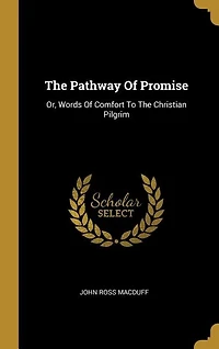 The Pathway Of Promise: Or, Words Of Comfort To The Christian Pilgrim