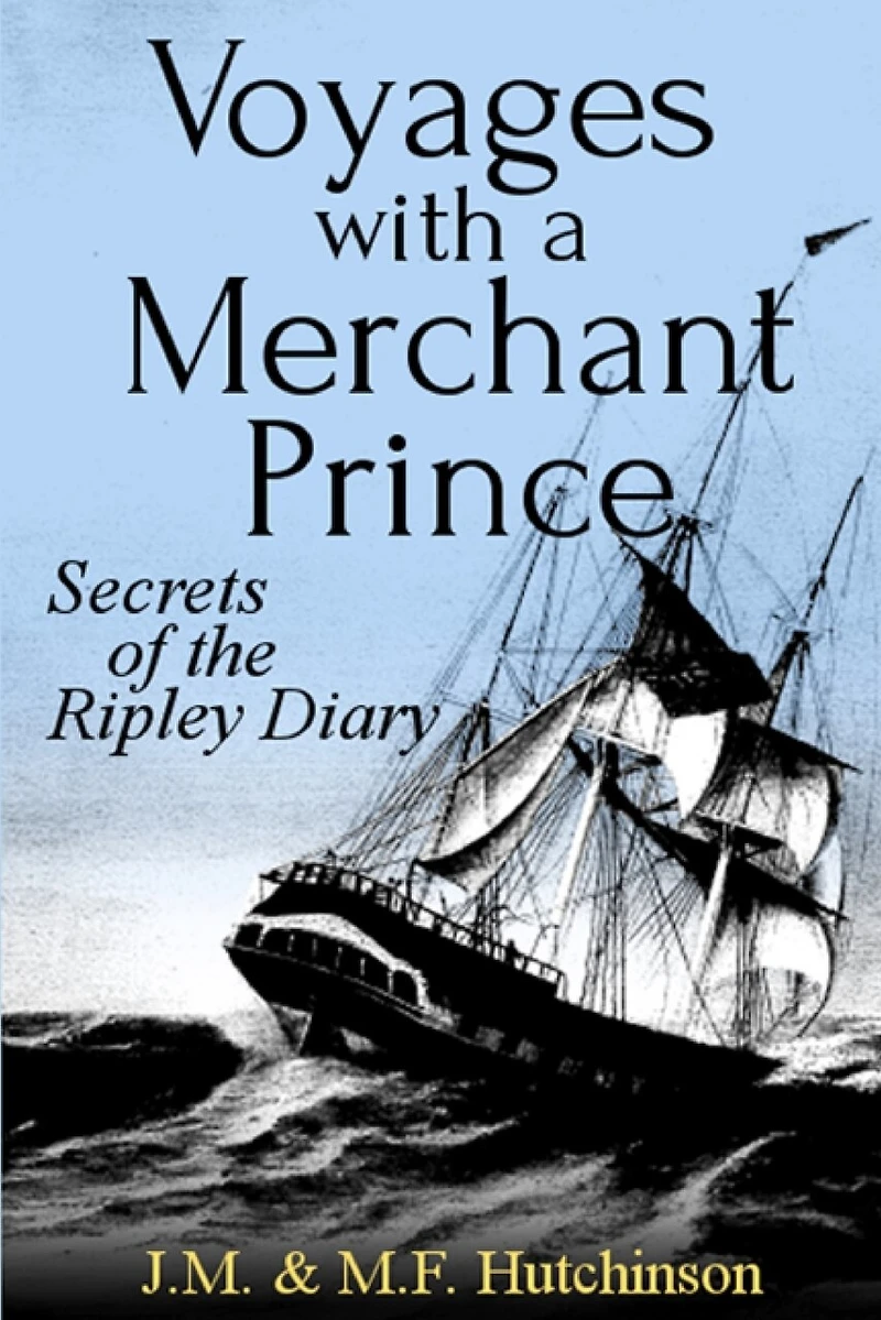 Voyages with a Merchant Prince: Secrets of the Ripley Diary