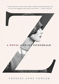 Z: A Novel Of Zelda Fitzgerald