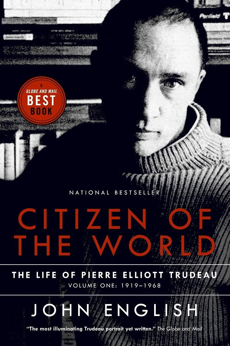 Citizen of The World: Life Pierre Elliott Trudeau Volume One: 1919-1968