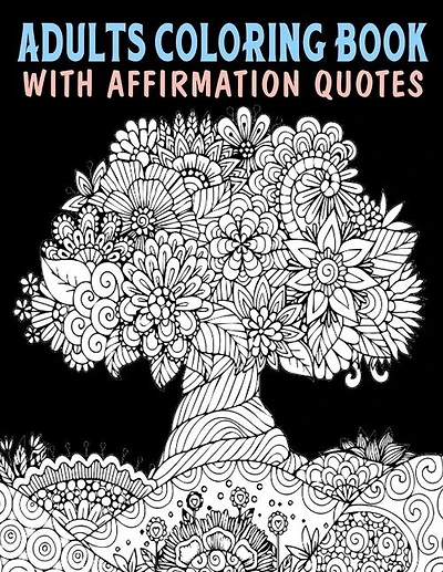 Adults Coloring Book With Affirmation Quotes: Mandala Colouring Pages to Help You Relieve Stress and Anxiety; Color & Art Therapy with Positive Affirmations; Great Gift Ideas for Adults Teens