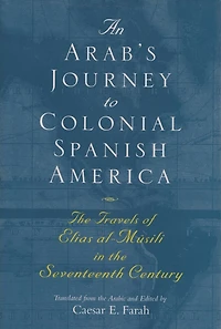 An Arab's Journey to Colonial Spanish America: the Travels of Elias al-Mûsili Seventeenth Century