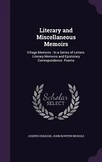 Literary and Miscellaneous Memoirs: Village Memoirs : a Series of Letters. Epistolary Correspondence. Poems