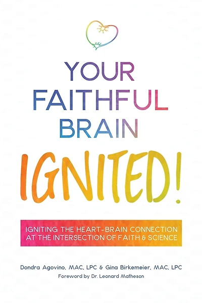 Your Faithful Brain Ignited!: Igniting the Heart-Brain Connection at the Intersection of Faith & Science