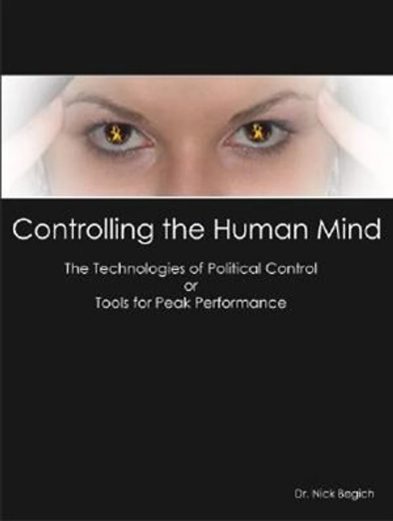 Controlling The Human Mind: The Technologies Of Political Control Or Tools For Peak Performance