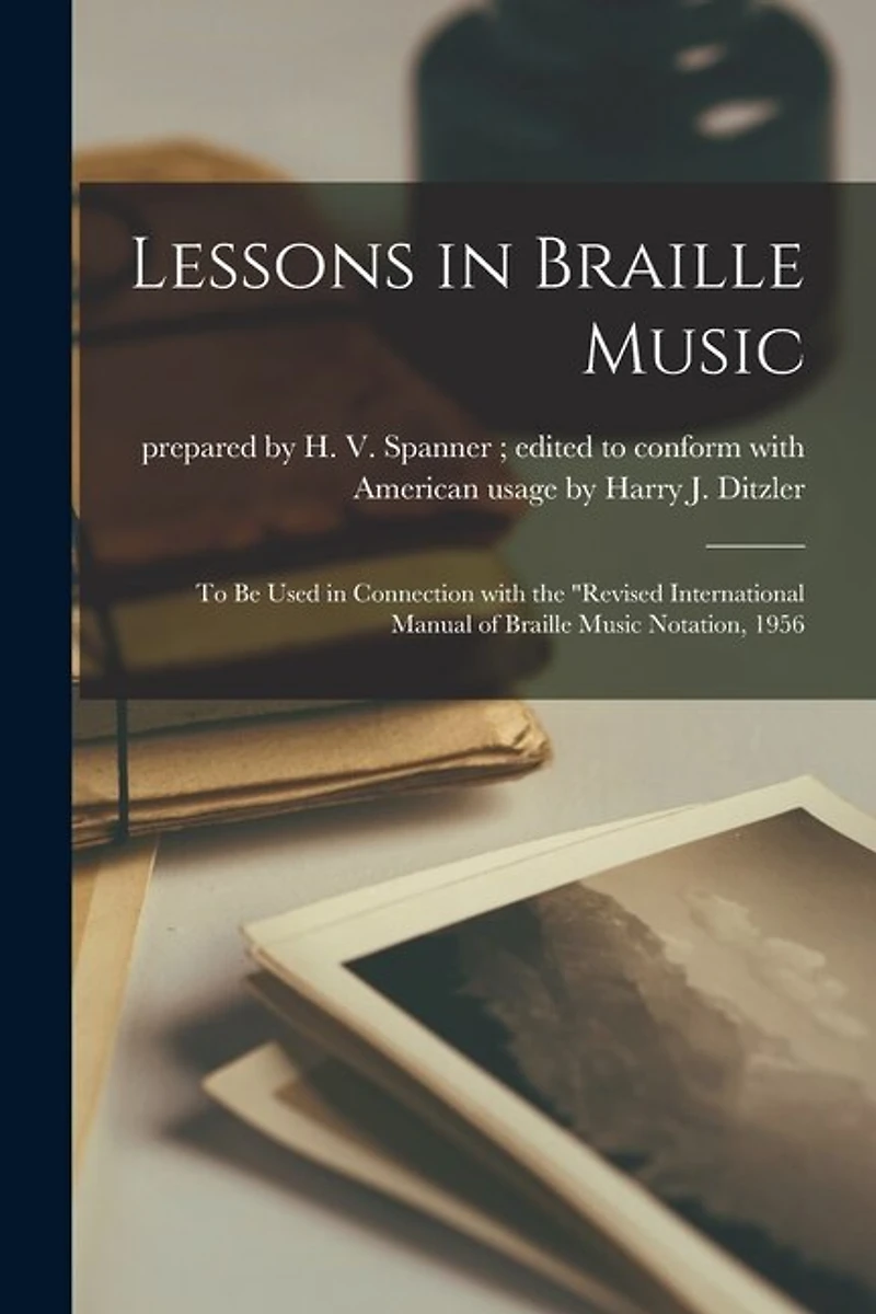 Lessons in Braille Music: To Be Used in Connection With the "Revised International Manual of Braille Music Notation, 1956
