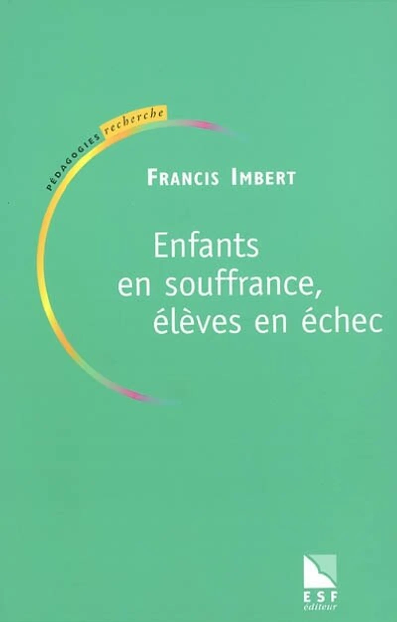 Enfants en souffrance, élèves en échec : ouvrir des chemins: ouvrir des chemins