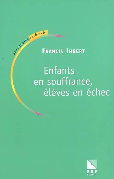 Enfants en souffrance, élèves en échec : ouvrir des chemins: ouvrir des chemins