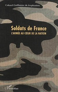 Soldats de France: l'armée au coeur la nation