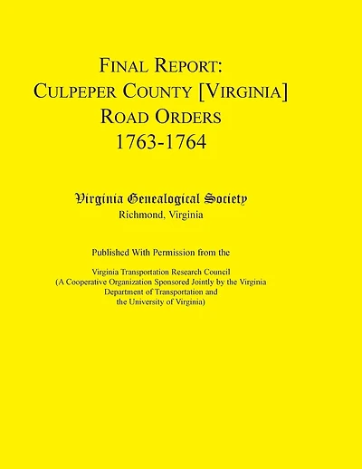 Final Report Culpeper County [Virginia] Road Orders, 1763-1764: Published with Permission from the Virginia Transportation Research