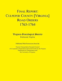 Final Report Culpeper County [Virginia] Road Orders, 1763-1764: Published with Permission from the Virginia Transportation Research