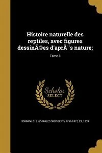 Histoire naturelle des reptiles, avec figures dessinÃ©es d'aprÃ¨s nature;; Tome 3