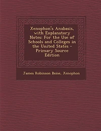 Xenophon's Anabasis, with Explanatory Notes: For the Use of Schools and Colleges in the United States - Primary Source Edition