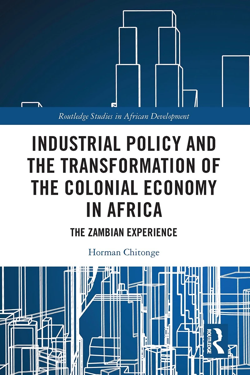 Industrial Policy and The Transformation of Colonial Economy Africa: Zambian Experience