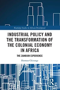 Industrial Policy and The Transformation of Colonial Economy Africa: Zambian Experience