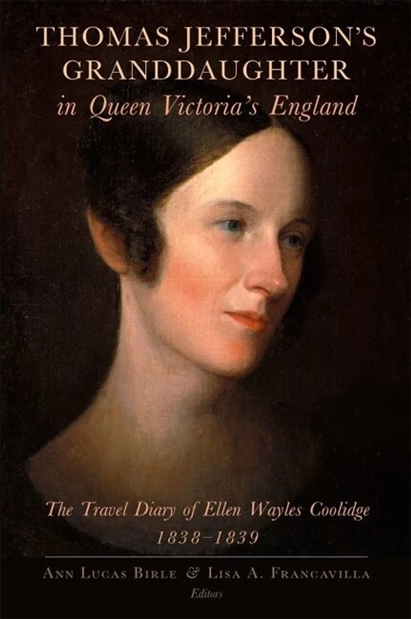 Thomas Jefferson's Granddaughter Queen Victoria's England: The Travel Diary of Ellen Wayles Coolidge, 1838–1839