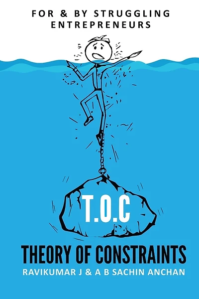 T.O.C: Theory Of Constraints: For & By Struggling Entrepreneurs