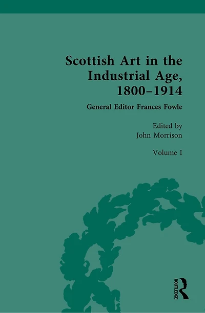 Scottish Art the Industrial Age, 1800-1914: Volume I: Painting, Travel and National Identity c.1800-1860