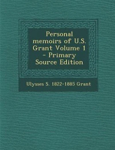 Personal memoirs of U.S. Grant Volume 1 - Primary Source Edition