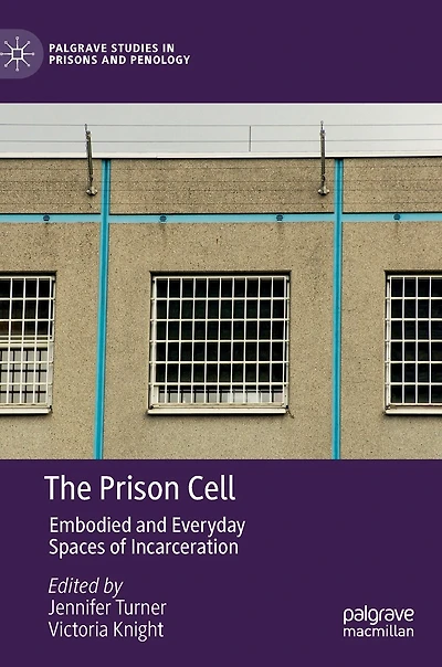 The Prison Cell: Embodied and Everyday Spaces of Incarceration