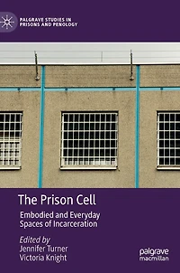 The Prison Cell: Embodied and Everyday Spaces of Incarceration