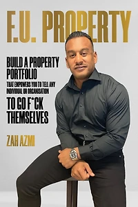 F.U. Property: Build a Property Portfolio That Empowers You to Tell Any Individual or Organisation Go F*ck Themselves