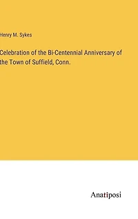 Celebration of the Bi-Centennial Anniversary of the Town of Suffield, Conn.