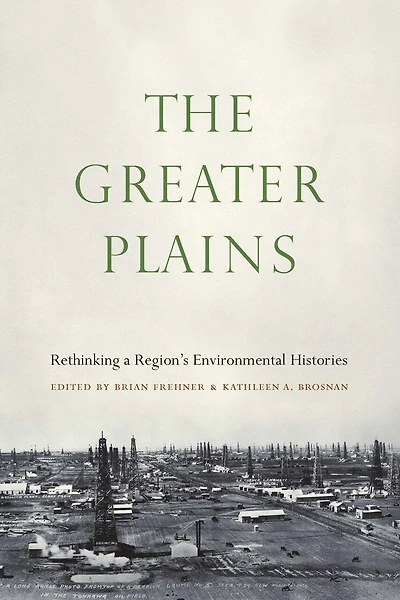 The Greater Plains: Rethinking a Region's Environmental Histories
