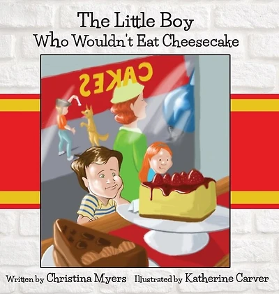 The Little Boy Who Wouldn't Eat Cheesecake: - Mom's Choice Award(r) Gold Medal Recipient