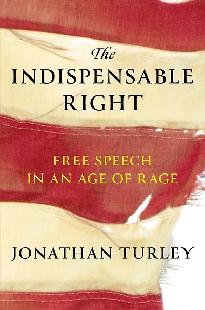 The Indispensable Right: Free Speech an Age of Rage