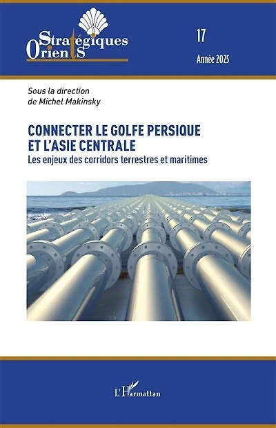 Connecter le golfe Persique et l’Asie centrale: Les enjeux des corridors terrestres et maritimes