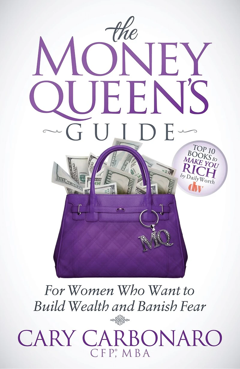 The Money Queen's Guide: For Women Who Want To Build Wealth And Banish Fear