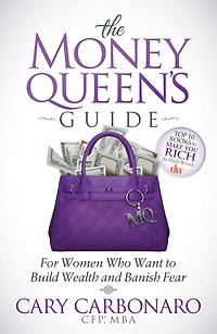 The Money Queen's Guide: For Women Who Want To Build Wealth And Banish Fear