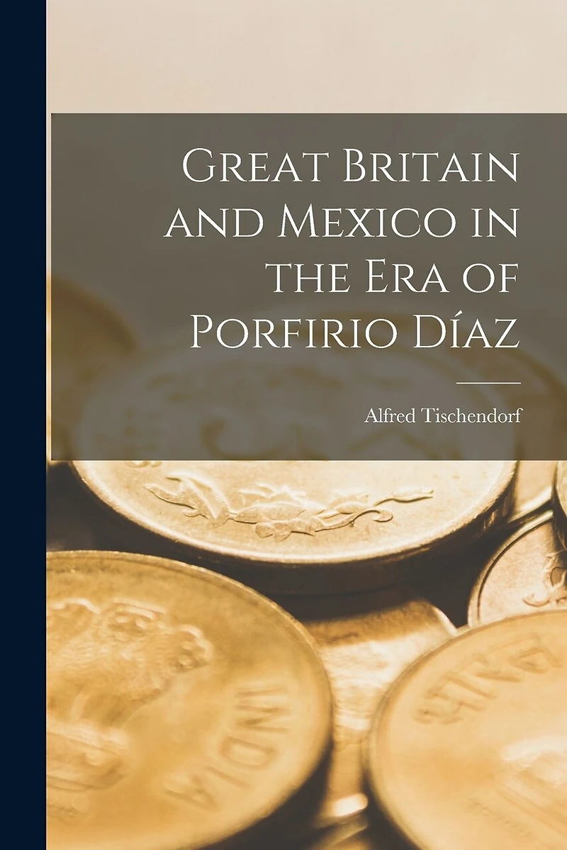 Great Britain and Mexico in the Era of Porfirio Díaz
