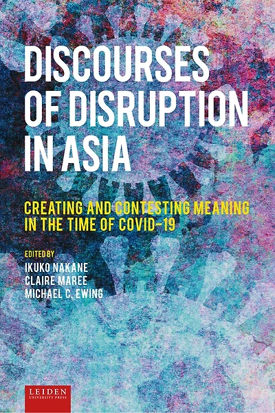 Discourses of Disruption in Asia: Creating and Contesting Meaning in the Time of COVID-19