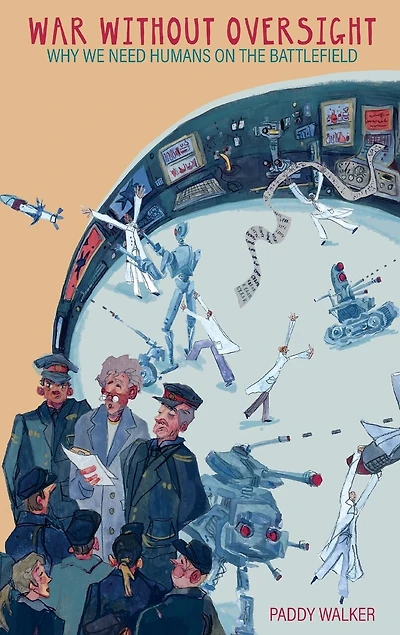 War Without Oversight: Why We Need Humans on the Battlefield