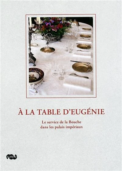 A la table d'Eugénie: le service de la bouche dans les palais impériaux