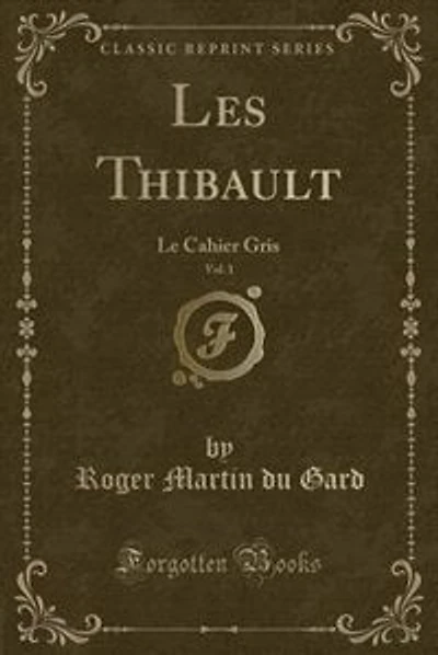 Les Thibault, Vol. 1: Le Cahier Gris (Classic Reprint)
